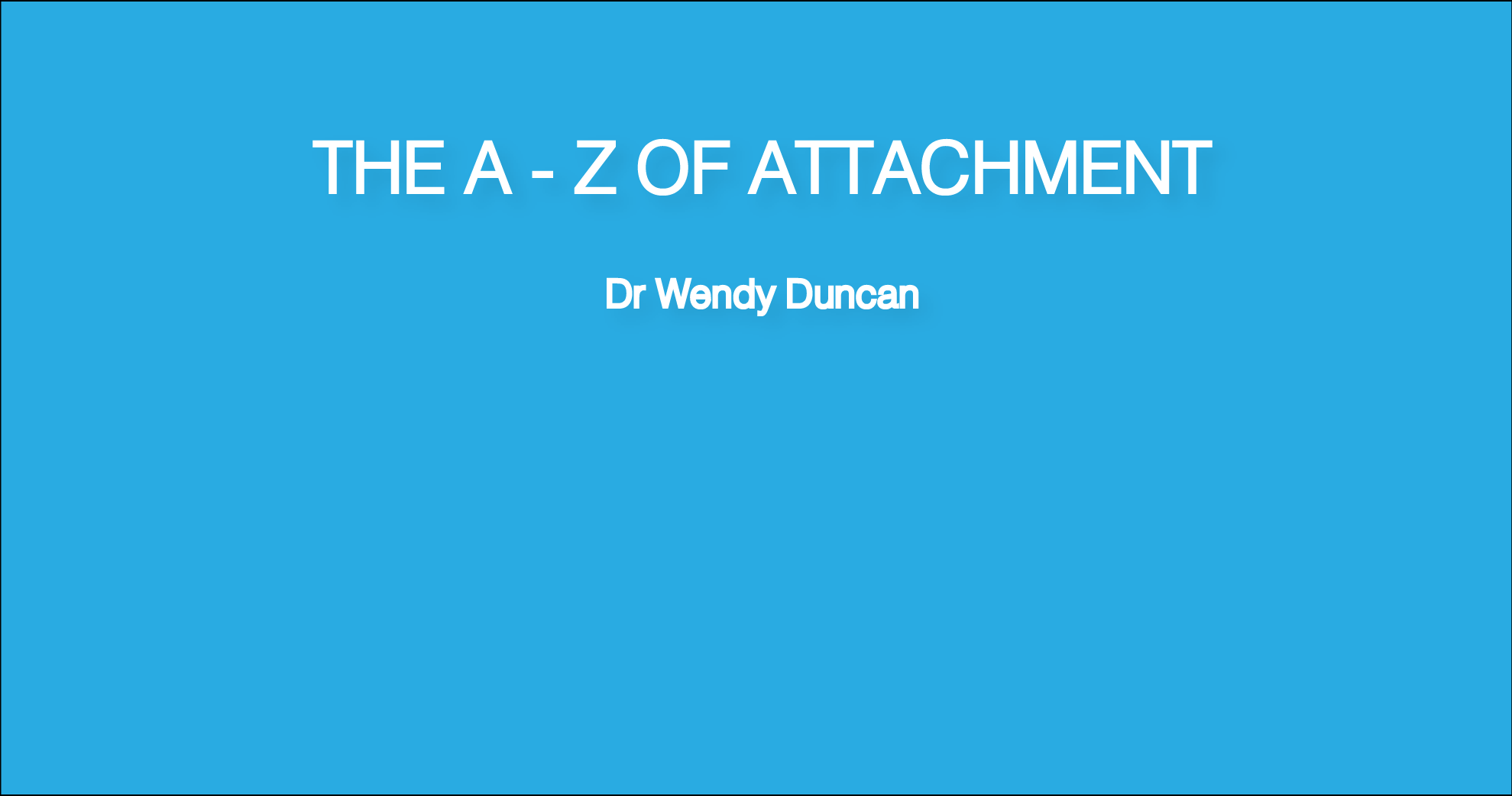 A-Z of attachment